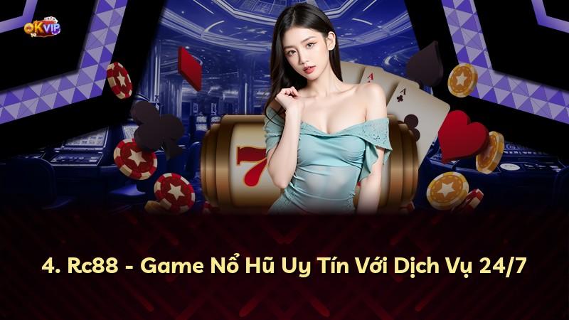 4. Rc88 - Game Nổ Hũ Uy Tín Với Dịch Vụ 24/7