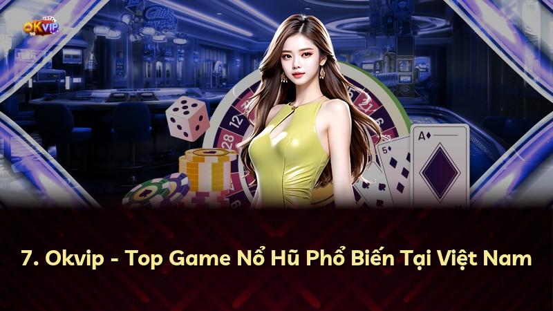 7. Okvip - Top Game Nổ Hũ Phổ Biến Tại Việt Nam