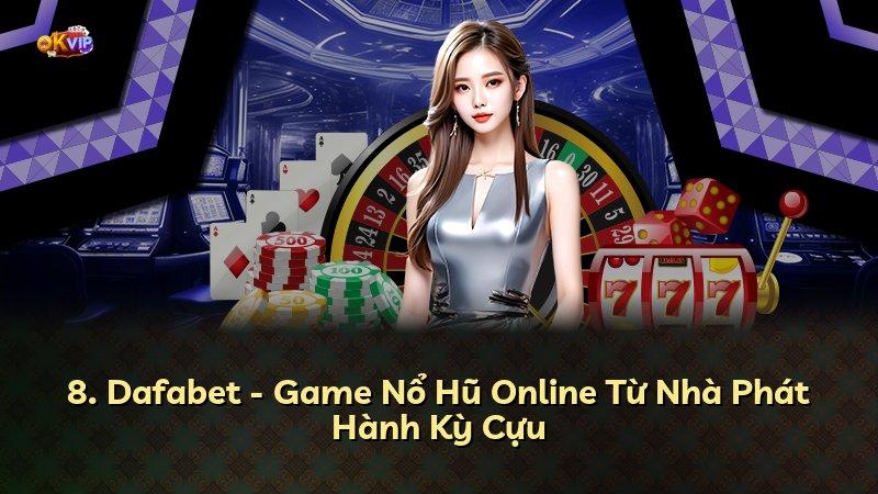 8. Dafabet - Game Nổ Hũ Online Từ Nhà Phát Hành Kỳ Cựu