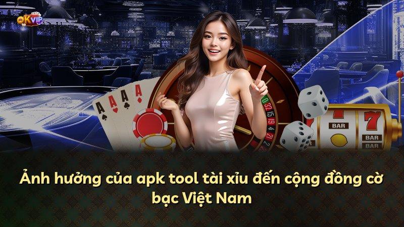 Ảnh hưởng của apk tool tài xỉu đến cộng đồng cờ bạc Việt Nam