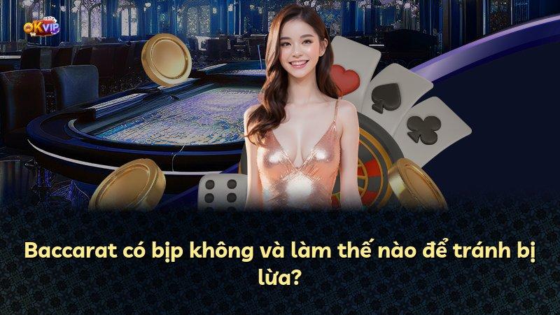 Baccarat có bịp không và làm thế nào để tránh bị lừa?
