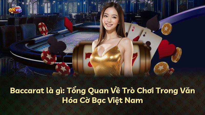 Baccarat là gì: Tổng Quan Về Trò Chơi Trong Văn Hóa Cờ Bạc Việt Nam