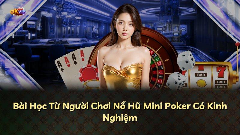 Bài Học Từ Người Chơi Nổ Hũ Mini Poker Có Kinh Nghiệm