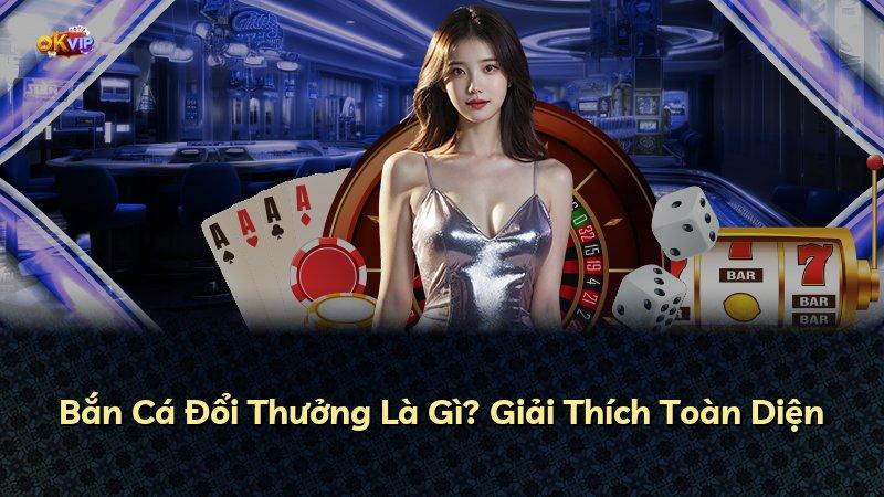 Bắn Cá Đổi Thưởng Là Gì? Giải Thích Toàn Diện