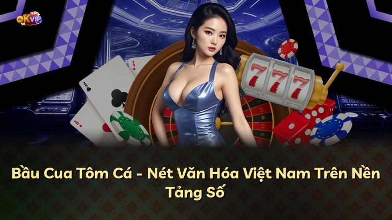 Bầu Cua Tôm Cá - Nét Văn Hóa Việt Nam Trên Nền Tảng Số
