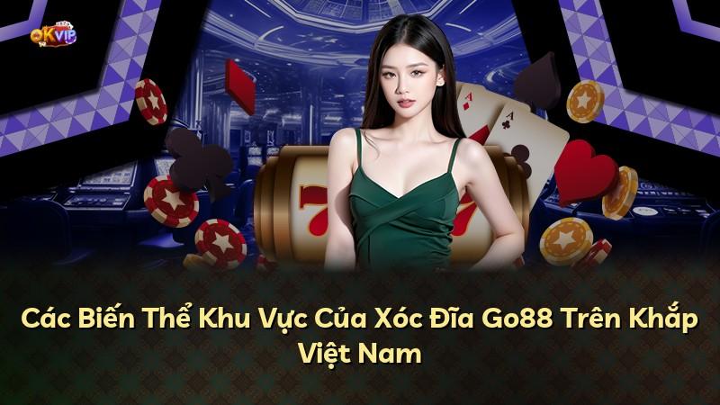 Các Biến Thể Khu Vực Của Xóc Đĩa Go88 Trên Khắp Việt Nam