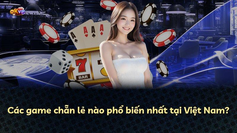 Các game chẵn lẻ nào phổ biến nhất tại Việt Nam?