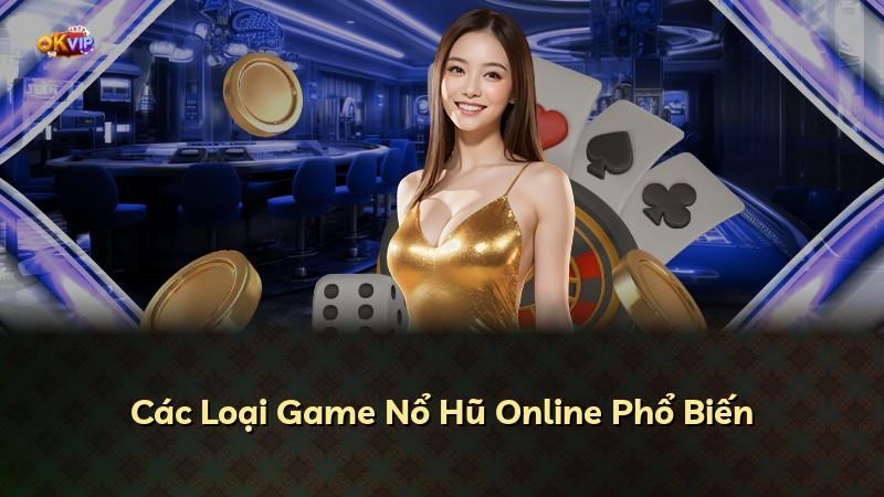 Các Loại Game Nổ Hũ Online Phổ Biến