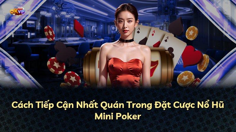 Cách Tiếp Cận Nhất Quán Trong Đặt Cược Nổ Hũ Mini Poker