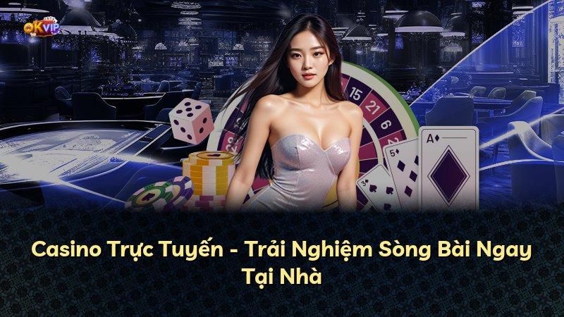Casino Trực Tuyến - Trải Nghiệm Sòng Bài Ngay Tại Nhà