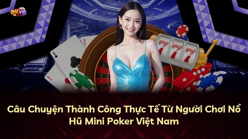 Câu Chuyện Thành Công Thực Tế Từ Người Chơi Nổ Hũ Mini Poker Việt Nam