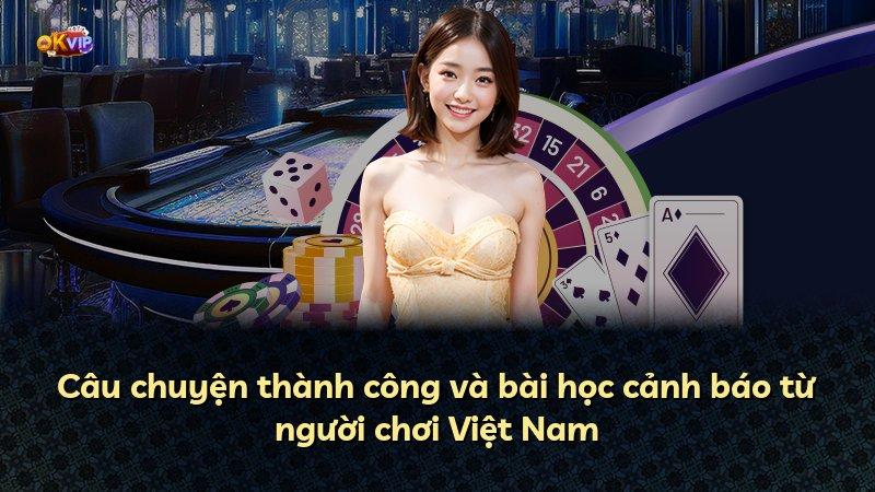 Câu chuyện thành công và bài học cảnh báo từ người chơi Việt Nam