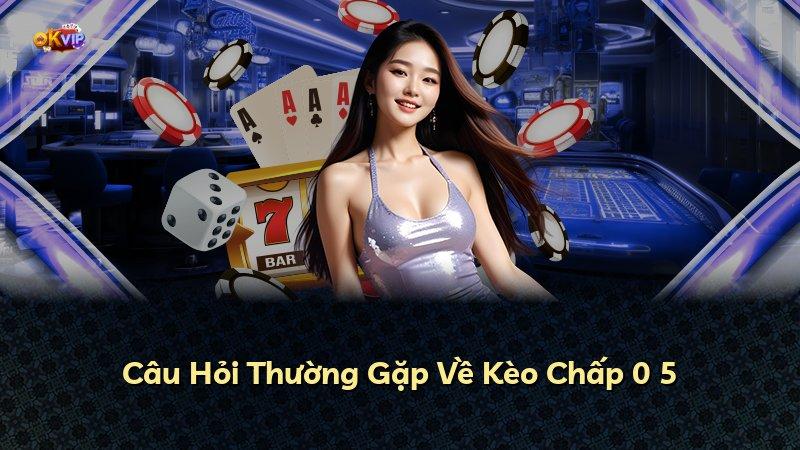 Câu Hỏi Thường Gặp Về Kèo Chấp 0 5