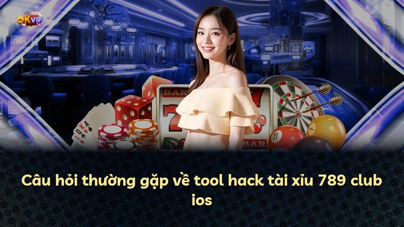 Câu hỏi thường gặp về tool hack tài xỉu 789 club ios