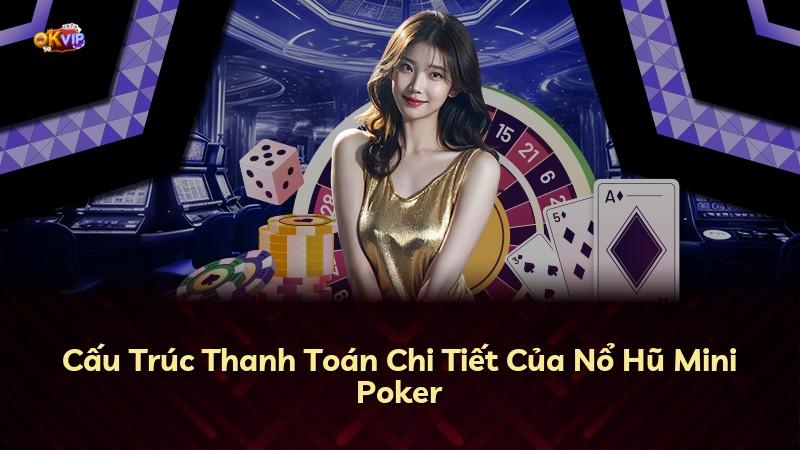Cấu Trúc Thanh Toán Chi Tiết Của Nổ Hũ Mini Poker