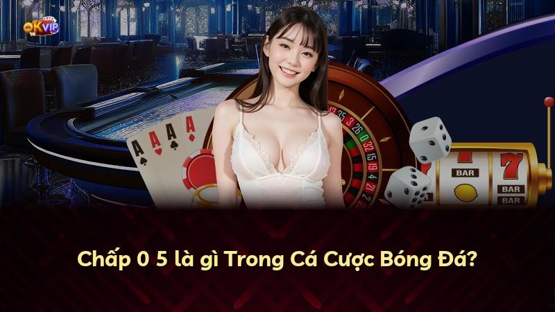 Chấp 0 5 là gì Trong Cá Cược Bóng Đá?