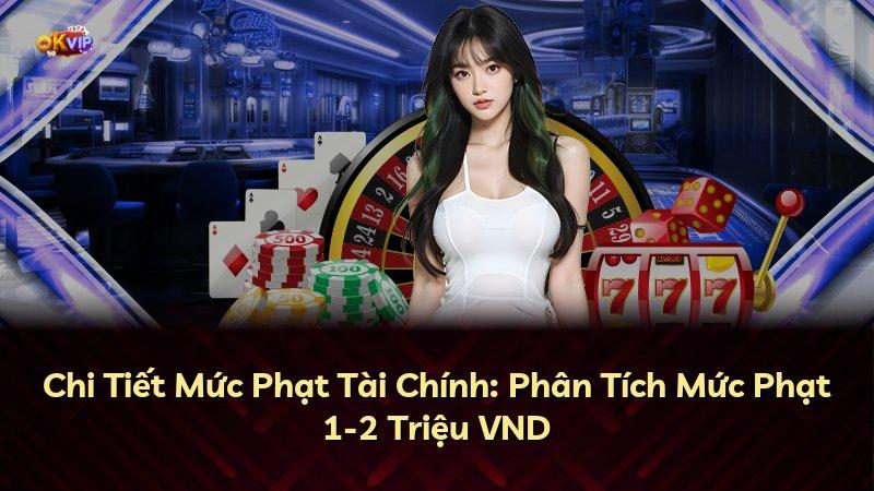 Chi Tiết Mức Phạt Tài Chính: Phân Tích Mức Phạt 1-2 Triệu VND