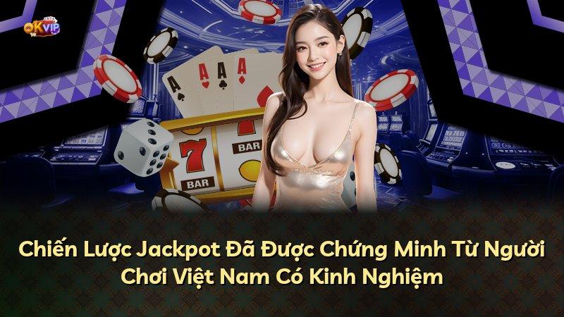 Chiến Lược Jackpot Đã Được Chứng Minh Từ Người Chơi Việt Nam Có Kinh Nghiệm