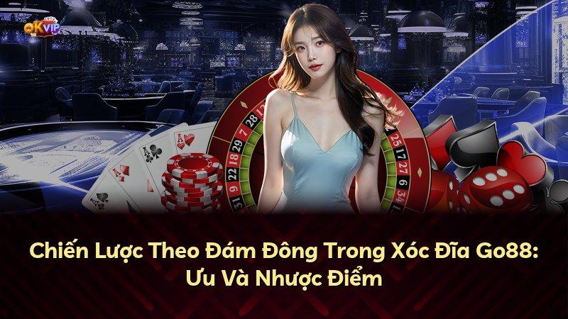 Chiến Lược Theo Đám Đông Trong Xóc Đĩa Go88: Ưu Và Nhược Điểm