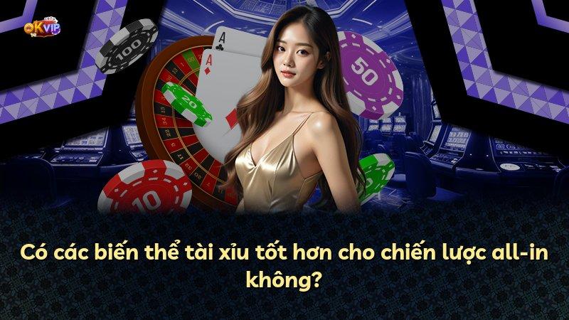 Có các biến thể tài xỉu tốt hơn cho chiến lược all-in không?