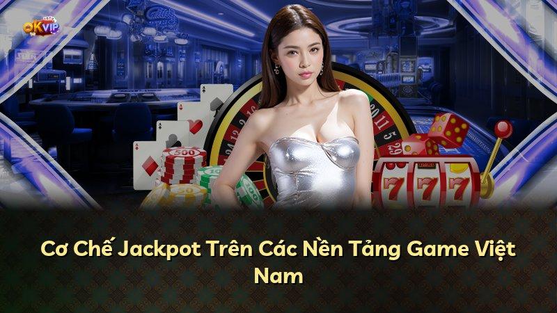 Cơ Chế Jackpot Trên Các Nền Tảng Game Việt Nam