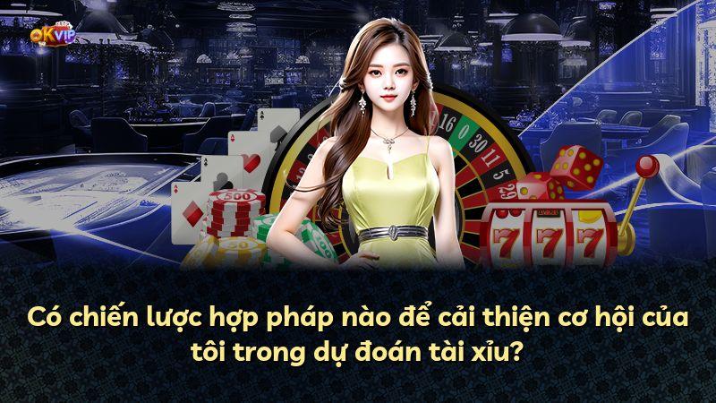 Có chiến lược hợp pháp nào để cải thiện cơ hội của tôi trong dự đoán tài xỉu?