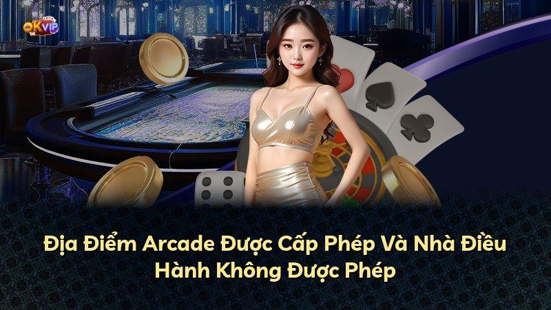 Địa Điểm Arcade Được Cấp Phép Và Nhà Điều Hành Không Được Phép
