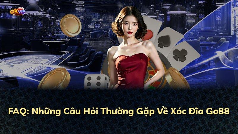 FAQ: Những Câu Hỏi Thường Gặp Về Xóc Đĩa Go88