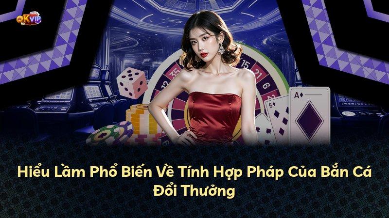 Hiểu Lầm Phổ Biến Về Tính Hợp Pháp Của Bắn Cá Đổi Thưởng