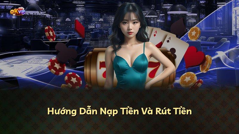 Hướng Dẫn Nạp Tiền Và Rút Tiền