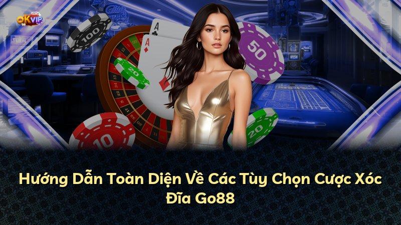 Hướng Dẫn Toàn Diện Về Các Tùy Chọn Cược Xóc Đĩa Go88