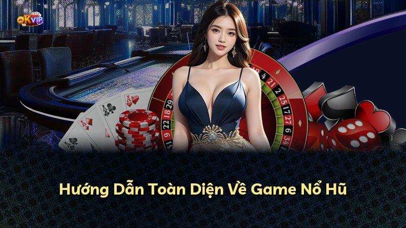 Hướng Dẫn Toàn Diện Về Game Nổ Hũ