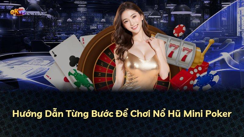 Hướng Dẫn Từng Bước Để Chơi Nổ Hũ Mini Poker