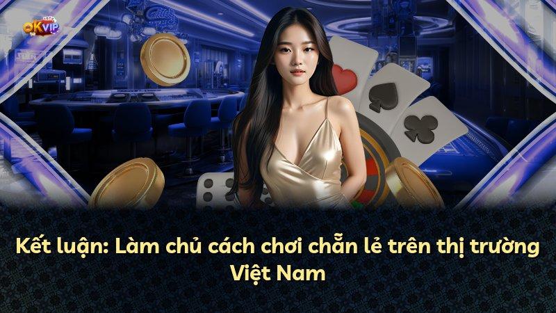 Kết luận: Làm chủ cách chơi chẵn lẻ trên thị trường Việt Nam