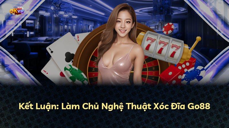 Kết Luận: Làm Chủ Nghệ Thuật Xóc Đĩa Go88