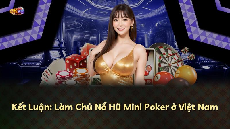 Kết Luận: Làm Chủ Nổ Hũ Mini Poker ở Việt Nam