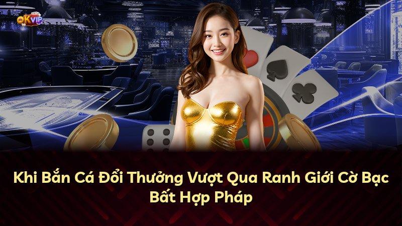 Khi Bắn Cá Đổi Thưởng Vượt Qua Ranh Giới Cờ Bạc Bất Hợp Pháp