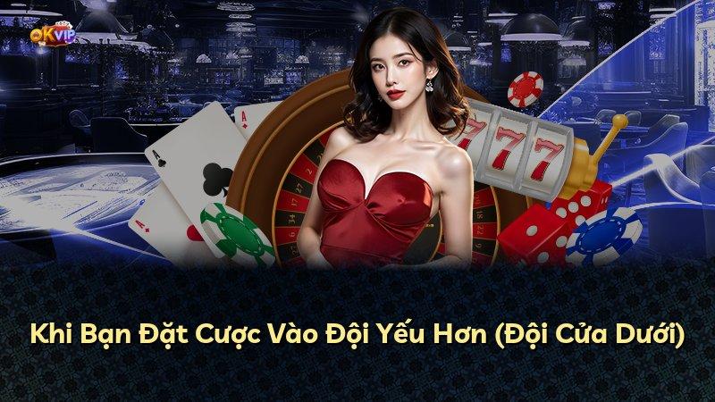 Khi Bạn Đặt Cược Vào Đội Yếu Hơn (Đội Cửa Dưới)