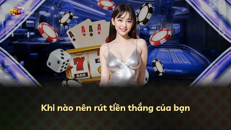 Khi nào nên rút tiền thắng của bạn