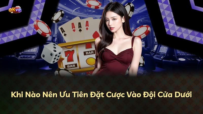 Khi Nào Nên Ưu Tiên Đặt Cược Vào Đội Cửa Dưới