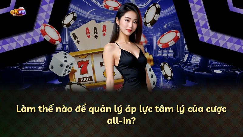 Làm thế nào để quản lý áp lực tâm lý của cược all-in?