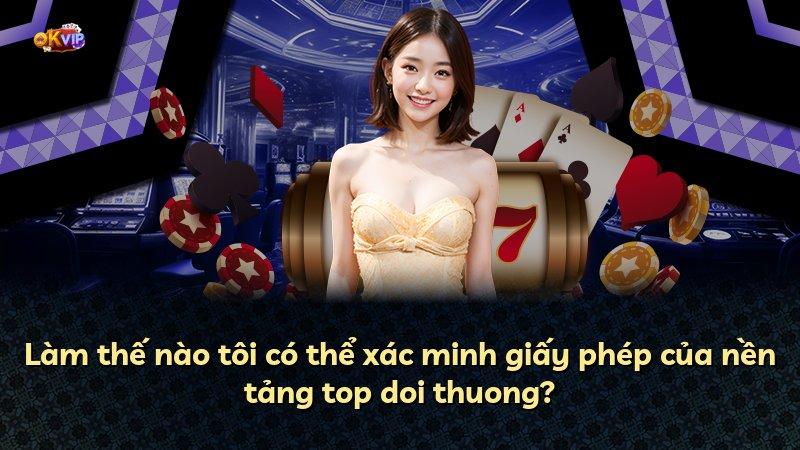 Làm thế nào tôi có thể xác minh giấy phép của nền tảng top doi thuong?