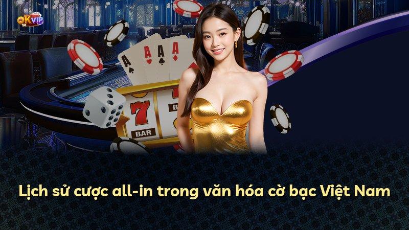 Lịch sử cược all-in trong văn hóa cờ bạc Việt Nam