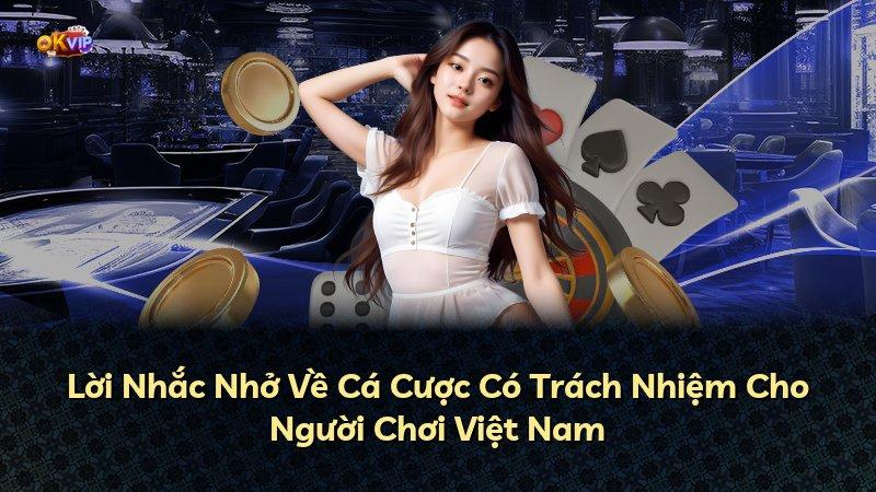 Lời Nhắc Nhở Về Cá Cược Có Trách Nhiệm Cho Người Chơi Việt Nam