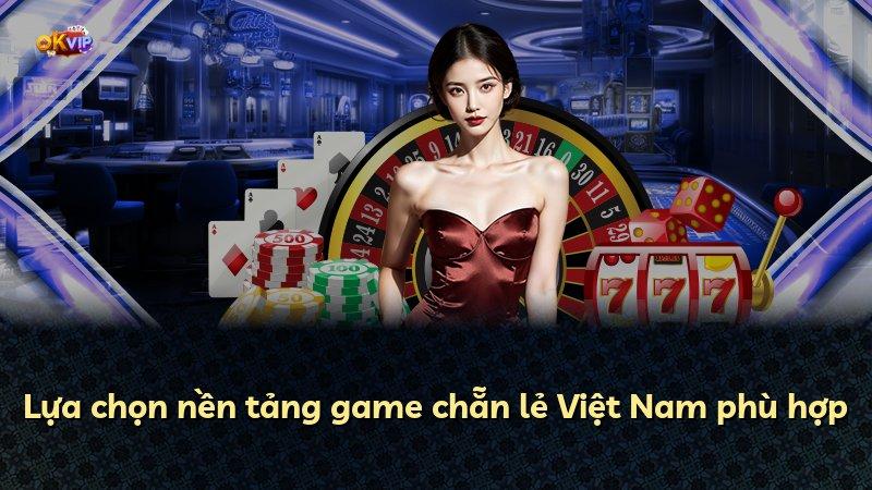 Lựa chọn nền tảng game chẵn lẻ Việt Nam phù hợp