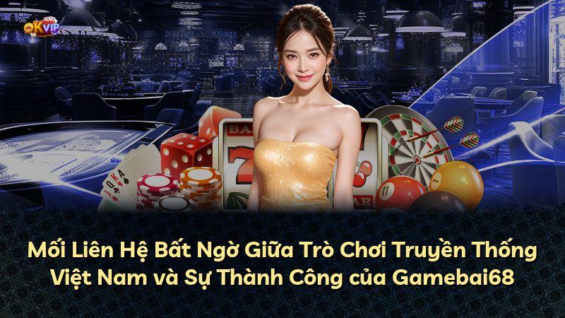 Mối Liên Hệ Bất Ngờ Giữa Trò Chơi Truyền Thống Việt Nam và Sự Thành Công của Gamebai68