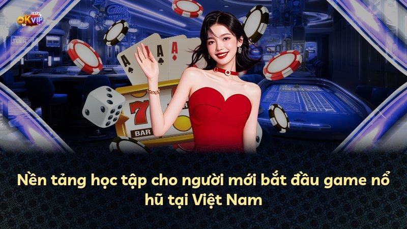 Nền tảng học tập cho người mới bắt đầu game nổ hũ tại Việt Nam