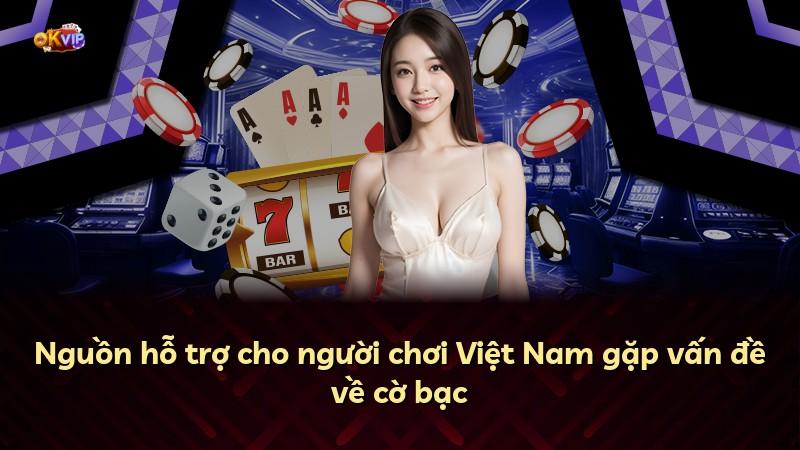 Nguồn hỗ trợ cho người chơi Việt Nam gặp vấn đề về cờ bạc
