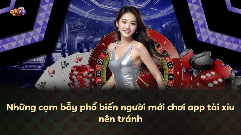 Những cạm bẫy phổ biến người mới chơi app tài xỉu nên tránh