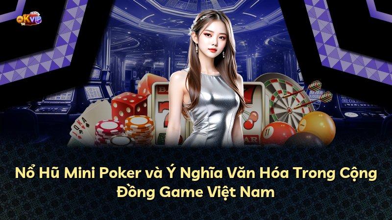 Nổ Hũ Mini Poker và Ý Nghĩa Văn Hóa Trong Cộng Đồng Game Việt Nam